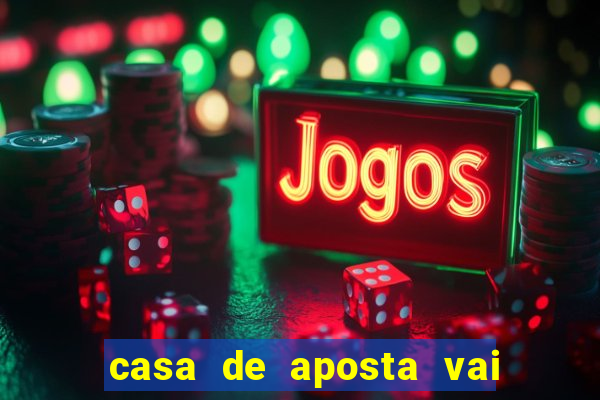 casa de aposta vai de bet