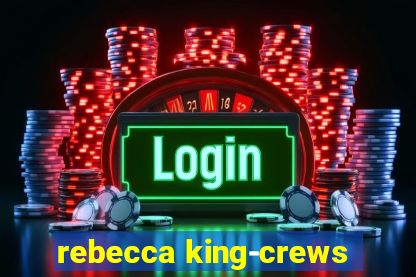 rebecca king-crews