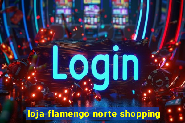 loja flamengo norte shopping