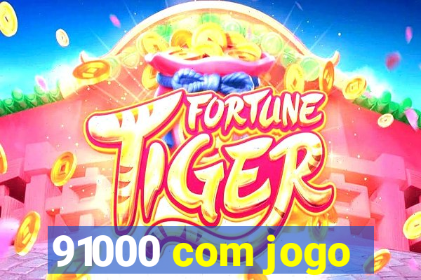 91000 com jogo