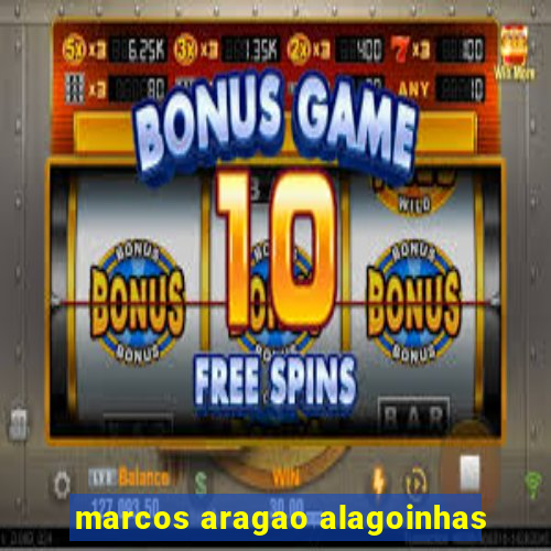 marcos aragao alagoinhas