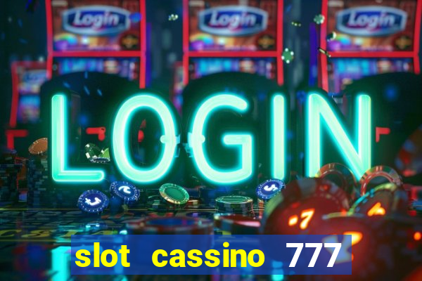 slot cassino 777 é confiável