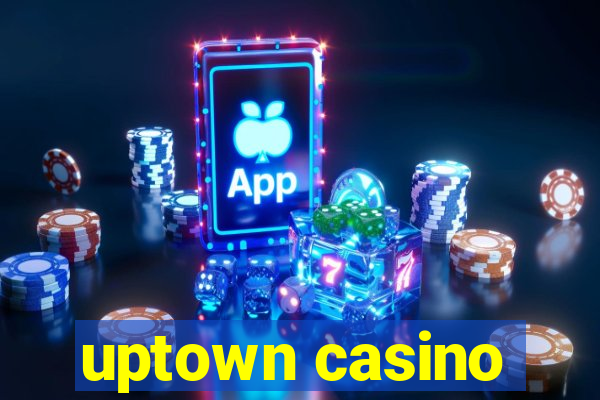 uptown casino