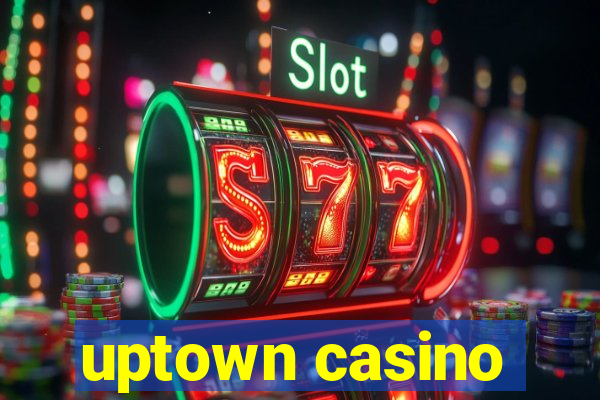 uptown casino