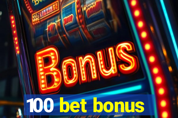 100 bet bonus