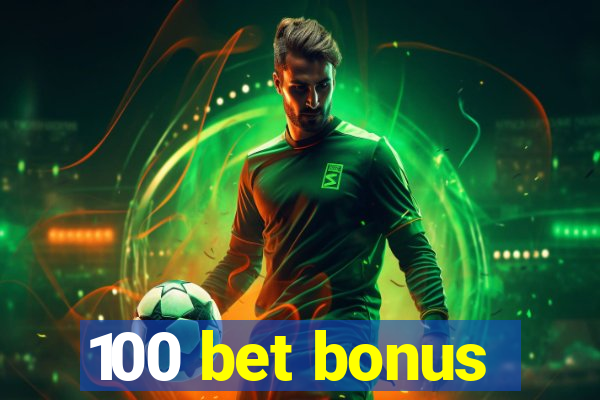 100 bet bonus