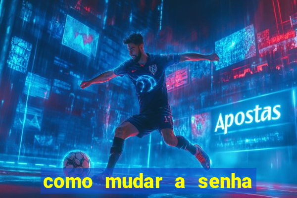 como mudar a senha de saque do jogo do tigre