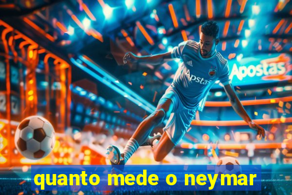 quanto mede o neymar