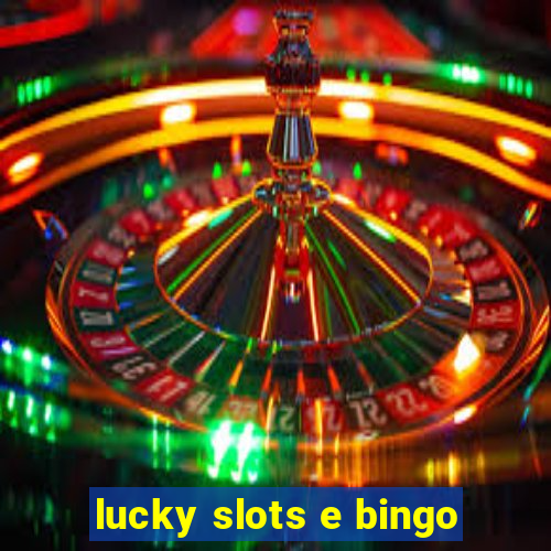 lucky slots e bingo