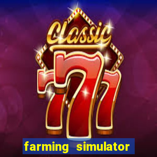 farming simulator 18 dinheiro infinito