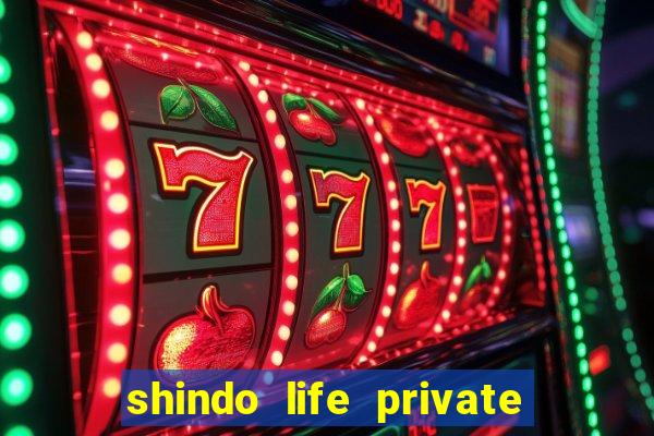 shindo life private server codes