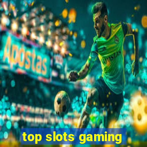 top slots gaming