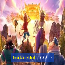 fruta slot 777 - mega jackpot