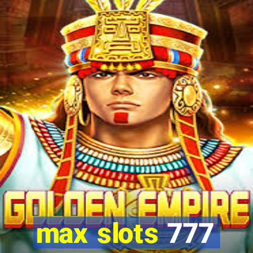 max slots 777