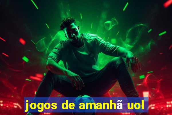 jogos de amanhã uol