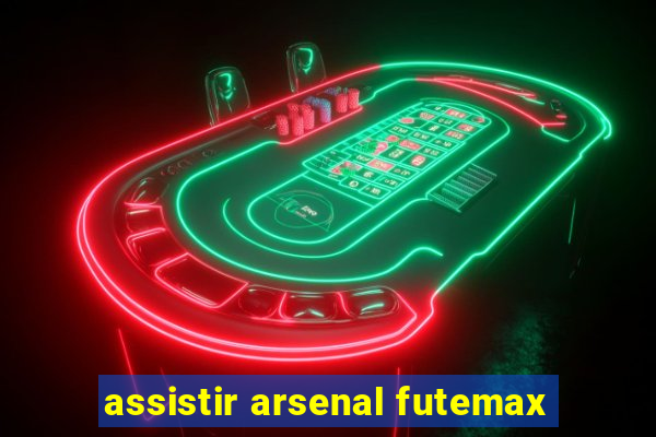 assistir arsenal futemax