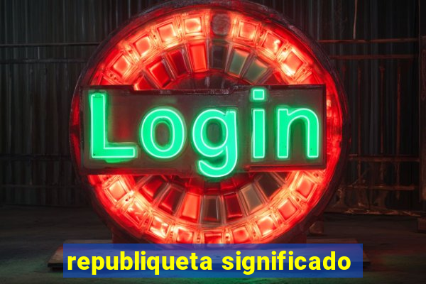 republiqueta significado