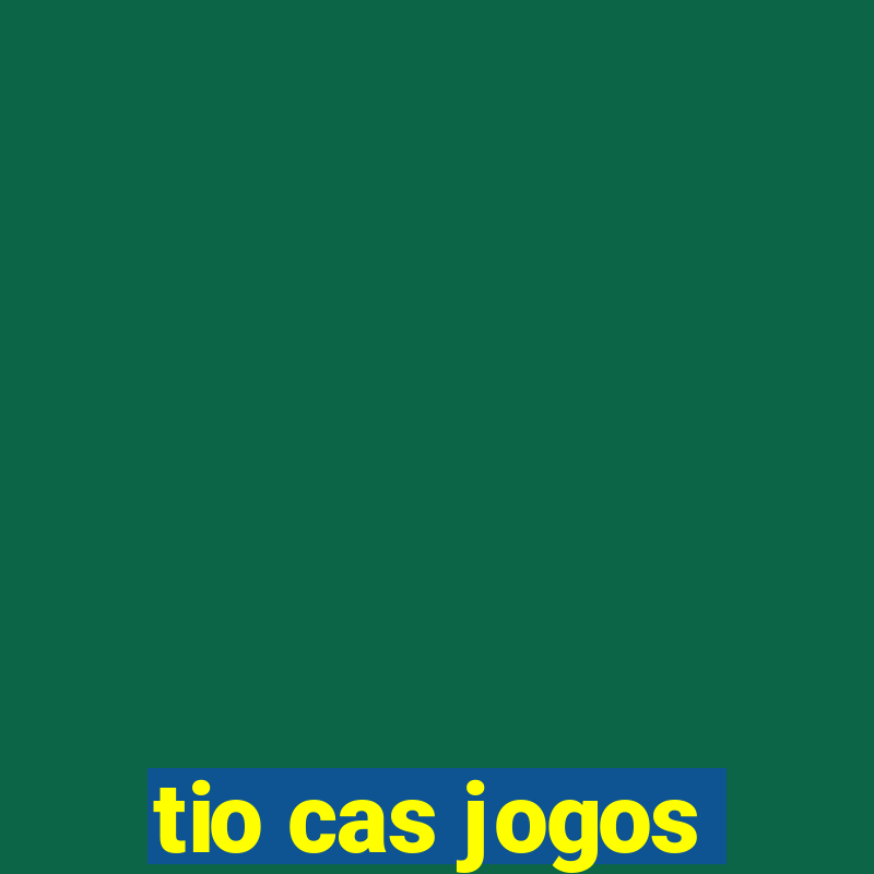 tio cas jogos