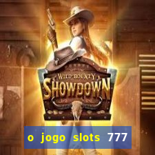 o jogo slots 777 paga mesmo