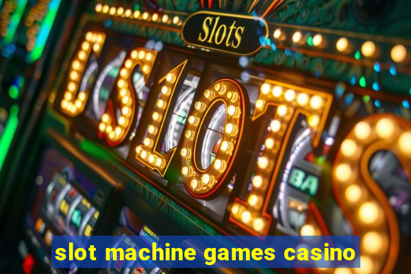 slot machine games casino