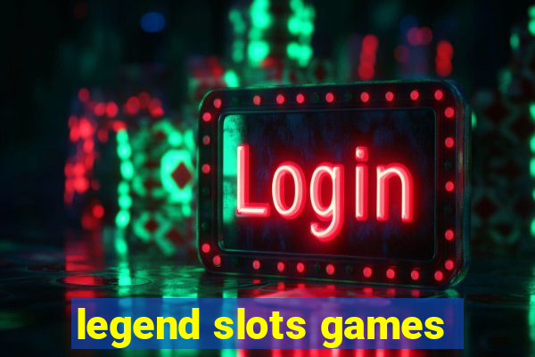 legend slots games