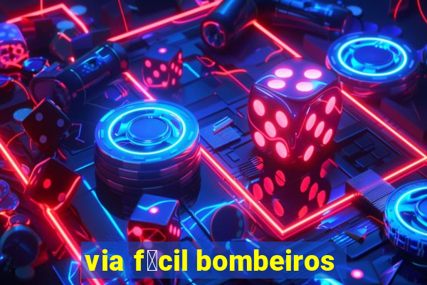 via f谩cil bombeiros