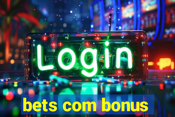 bets com bonus