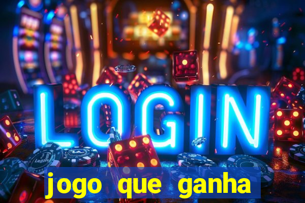 jogo que ganha muito dinheiro