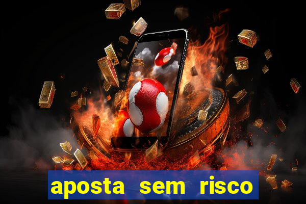 aposta sem risco bet 365