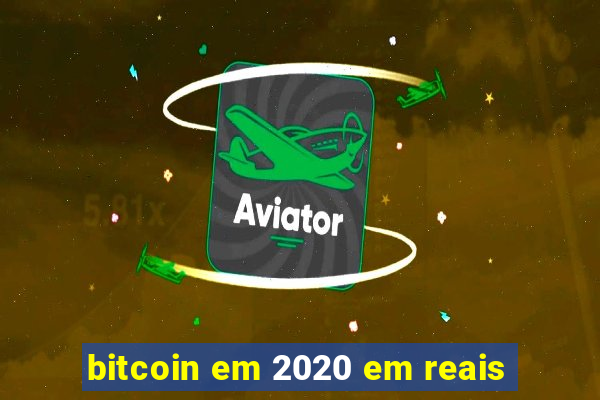 bitcoin em 2020 em reais