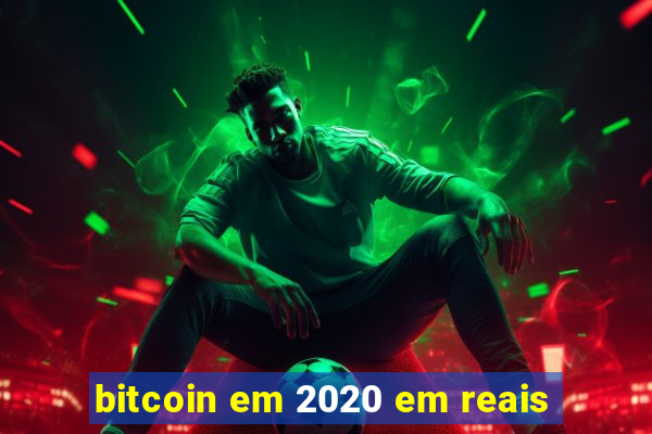 bitcoin em 2020 em reais