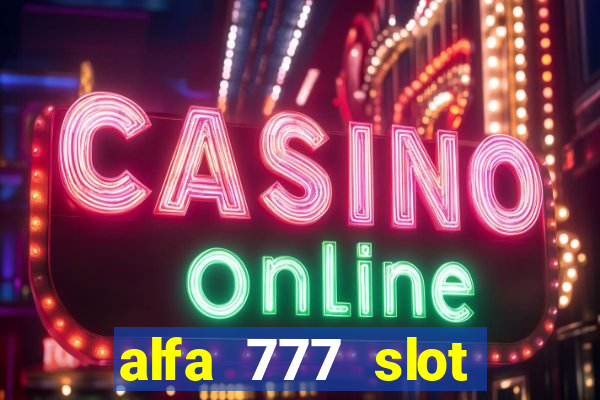 alfa 777 slot login link alternatif