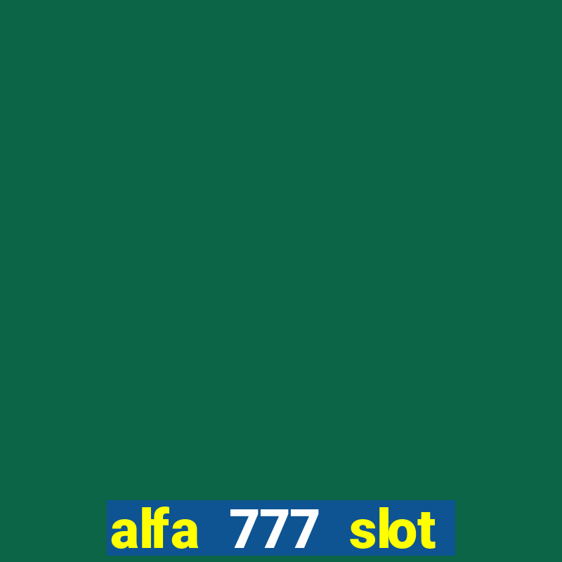 alfa 777 slot login link alternatif