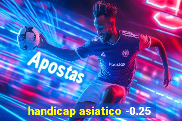 handicap asiatico -0.25