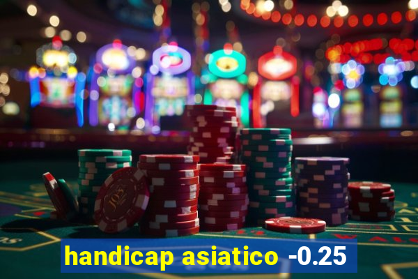 handicap asiatico -0.25