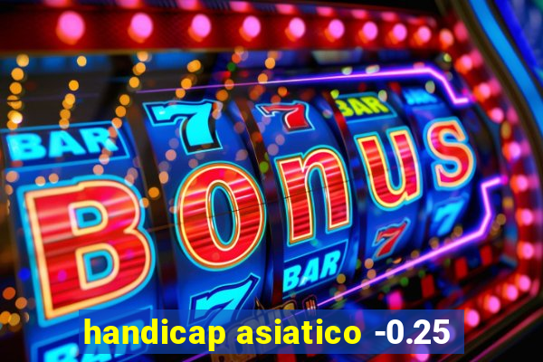 handicap asiatico -0.25