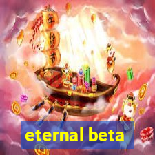 eternal beta