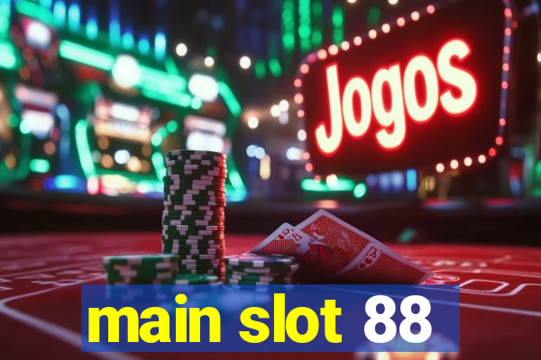 main slot 88