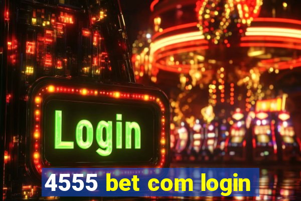 4555 bet com login