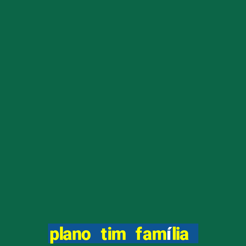 plano tim família 3 chips