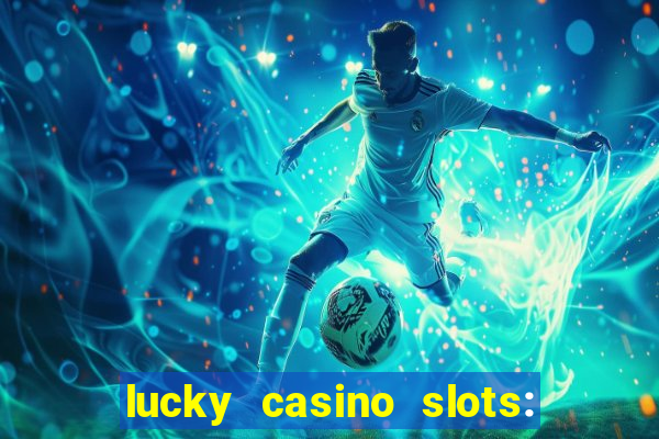 lucky casino slots: win cash