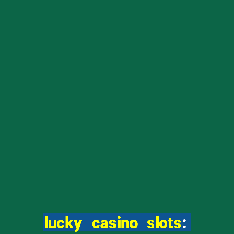 lucky casino slots: win cash