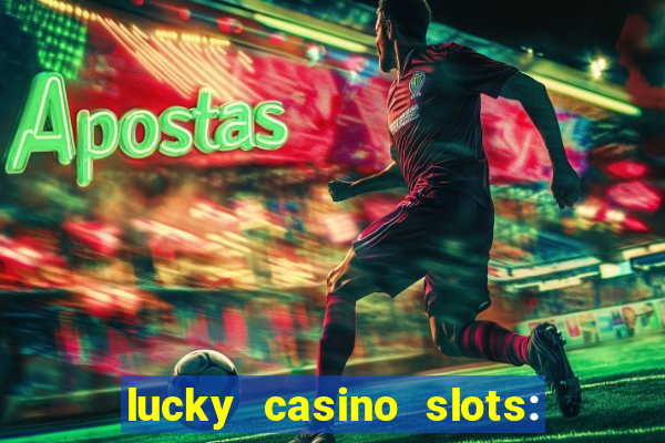 lucky casino slots: win cash