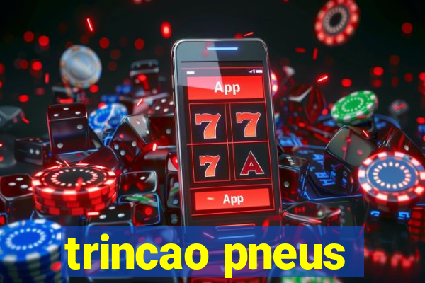 trincao pneus