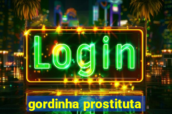 gordinha prostituta