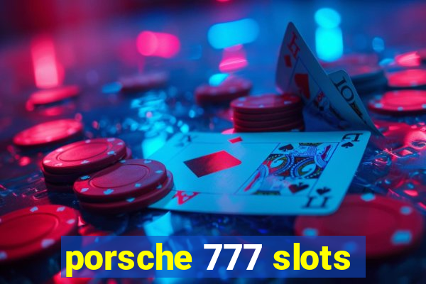 porsche 777 slots