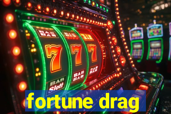 fortune drag