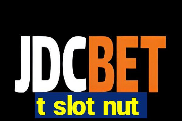 t slot nut