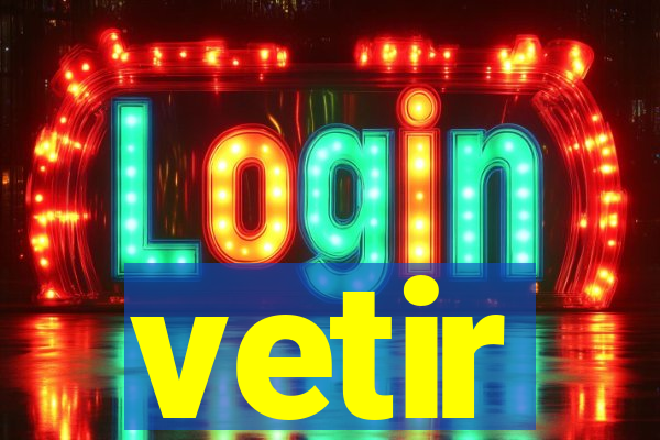 vetir