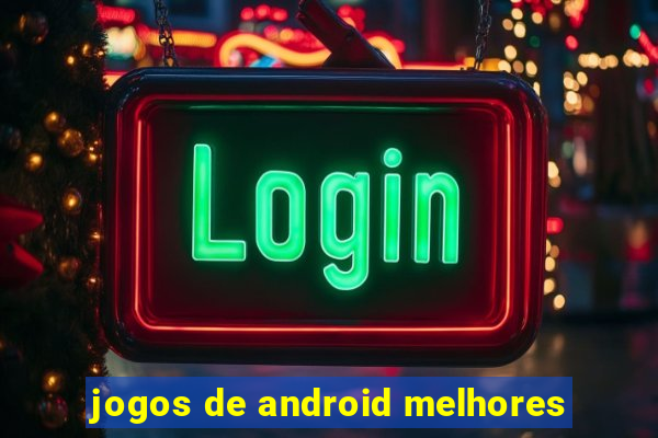 jogos de android melhores